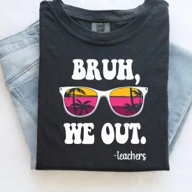 Bruh, We Out | Teacher Shirt